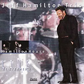 The Jeff Hamilton Trio - Hamilton House Live at Steamer's