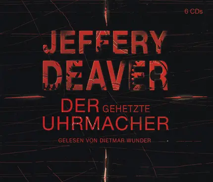 Jeffery Deaver Gelesen Von Dietmar Wunder - Der gehetzte Uhrmacher