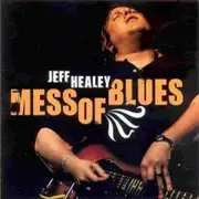 CD - Jeff Healey - Mess Of Blues