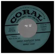 Jeffrey Clay - Sweet Kentucky Rose/Unknown to me
