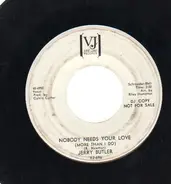Jerry Butler - Nobody Needs Your Love (More Than I Do) / I Can't Stand To See You Cry