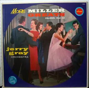Jerry Gray & His Orchestra - More Miller Greats (Glenn, That Is)