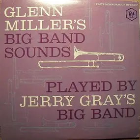 Jerry Gray & His Orchestra - Glenn Miller's Big Band Sounds, Played By Jerry Gray's Big Band