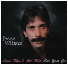 Jesse Wilson - Love Won't Let Me Let You Go