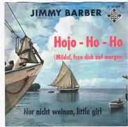 Jimmy Barber - Hojo - Ho - Ho (Mädel, Freu Dich Auf Morgen)