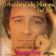 Jimmy Frey - I Don't Know Why I Love You, But I Do