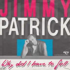 Jimmy Patrick - Why Did I Have To Fall