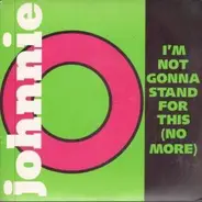 Johnnie O - I'm Not Gonna Stand For This (No More)