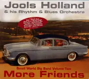 Jools Holland And His Rhythm & Blues Orchestra - More Friends (Small World Big Band Volume Two)