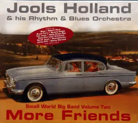Jools Holland & His Rhythm & Blues Orchestra - More Friends (Small World Big Band Volume Two)