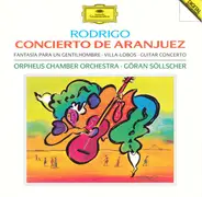 Rodrigo / Villa-Lobos - Concierto De Aranjuez / Fantasía Para Un Gentilhombre / Guitar Concerto