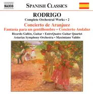 Rodrigo - Complete Orchestral Works • 2 - Concierto De Aranjuez / Fantasía Para Un Gentilhombre / Concierto A