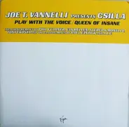 Joe T. Vannelli Presents Csilla - Play With The Voice / Queen Of Insane