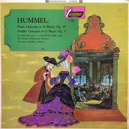 Hummel - Piano Concerto In A Minor, Op.85 / Double Concerto In G Major Op.17