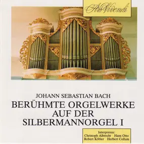 J. S. Bach - Berühmte Orgelwerke Auf Der Silbermannorgel I