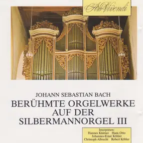J. S. Bach - » Berühmte Orgelwerke Auf Der Silbermannorgel III «