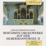 Bach - » Berühmte Orgelwerke Auf Der Silbermannorgel II «