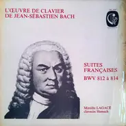 Johann Sebastian Bach  Mireille Lagacé - L'Oeuvre De Clavier De Jean-Sébastien Bach Suites Françaises BWV 812 à 814