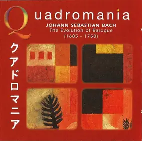 J. S. Bach - Quadromania: Johann Sebastian Bach: The Evolution of Baroque (1685-1750)