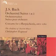 Johann Sebastian Bach : The Academy Of Ancient Music , Christopher Hogwood - Orchestral Suites 1 & 2 / Concerto For 2 Harpsichords, BWV 1060