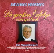 Johannes Heesters - Die Großen Erfolge Von Gestern (Das Wunschkonzert)