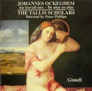 Johannes Ockeghem , The Tallis Scholars , Peter Phillips - Au Travail Suis - De Plus En Plus