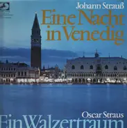 Johann Strauß, Oscar Straus - Eine Nacht in Venedig - Ein Walzertraum