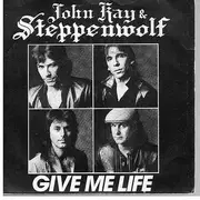 7inch Vinyl Single - John Kay & Steppenwolf - Give Me Life