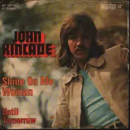 John Kincade - Shine On Me Woman / Until Tomorrow