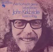 John Kirkbride - Wer Hört Nicht Gerne Liebeslieder?