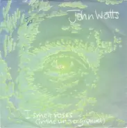 John Watts - I Smelt Roses (In The Underground)