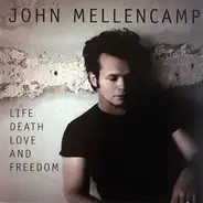 John Cougar Mellencamp - Life Death Love and Freedom
