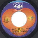 7inch Vinyl Single - Johnny Adams - I Can't Be All Bad