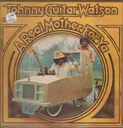 Johnny 'Guitar' Watson - A Real Mother for Ya
