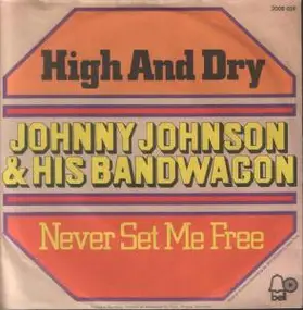 Johnny Johnson & The Bandwagon - High And Dry / Never Set Me Free