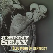 Johnny Seay - Blue Moon Of Kentucky
