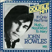 John Rowles - If I Only Had Time / Hush...Not A Word To Mary