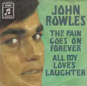 7inch Vinyl Single - John Rowles - The Pain Goes On Forever / All My Loves Laughter