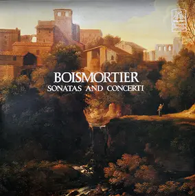Joseph Bodin de Boismortier - Sonatas And Concerti