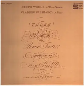 Joseph Woelfl - Three Sonatas for the Piano Forte