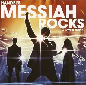 Joyful Noise - Handel's Messiah Rocks - A Joyful Noise