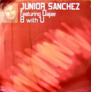 12inch Vinyl Single - Junior Sanchez Featuring Dajaé - B With U