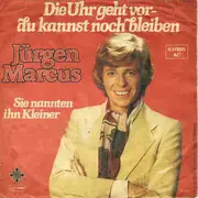 7inch Vinyl Single - Jürgen Marcus - Die Uhr Geht Vor - Du Kannst Noch Bleiben