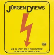 Jürgen Drews - Und Bei Nacht Stehn Wir In Flammen (Acht Stunden Unter Strom)
