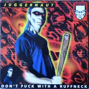 Juggernaut - Don't Fuck With A Ruffneck
