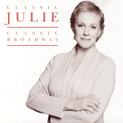 Julie Andrews - Classic Julie, Classic Broadway