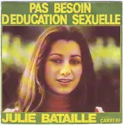 7inch Vinyl Single - Julie Bataille - Pas Besoin D'education Sexuelle