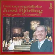 Jussi Björling - Der Unvergessliche Jussi Björling singt große Opernarien
