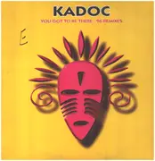 12inch Vinyl Single - Kadoc - You Got To Be There - 96 Remixes