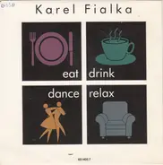 Karel Fialka - Eat, Drink, Dance, Relax